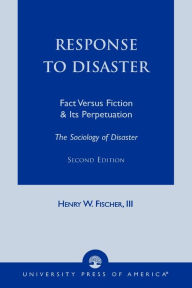 Title: Response to Disaster: Fact Versus Fiction & Its Perpetuation -The Sociology of Disaster- / Edition 2, Author: Henry W. Fischer III