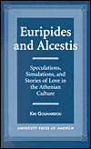 Title: Euripides and Alcestis: Speculations, Simulations, and Stories of Love in the Athenian Culture, Author: Kiki Gounaridou