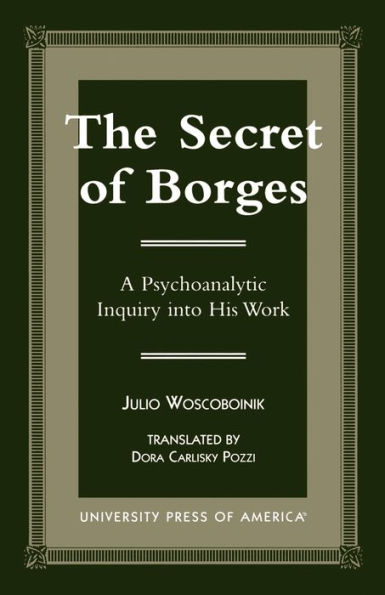 The Secret of Borges: A Psychoanalytic Inquiry into His Work