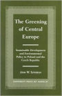 The Greening of Central Europe: Sustainable Development and Environmental Policy In Poland and the Czech Republic / Edition 1