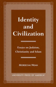 Title: Identity and Civilization: Essays on Judaism, Christianity, and Islam, Author: Mordechai Nisan the Hebrew University of