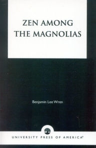 Title: Zen Among the Magnolias, Author: Benjamin Lee Wren