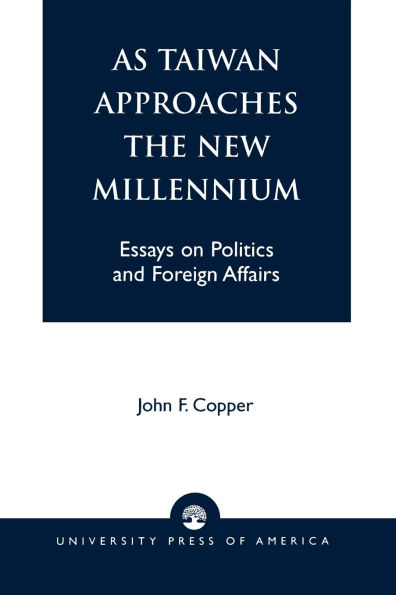 As Taiwan Approaches the New Millennium: Essays on Politics and Foreign Affairs