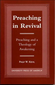 Title: Preaching in Revival: Preaching and a Theology of Awakening, Author: Philip W. Keevil