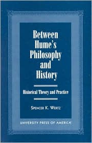 Title: Between Hume's Philosophy and History: Historical Theory and Practice / Edition 1, Author: Spencer K. Wertz