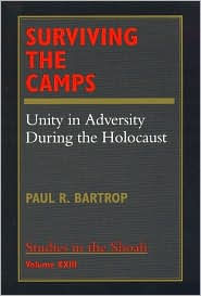 Title: Surviving the Camps: Unity in Adversity During the Holocaust, Author: Paul R. Bartrop Florida Gulf Coast University