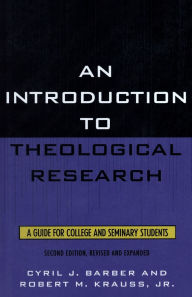 Title: An Introduction To Theological Research: A Guide for College and Seminary Students / Edition 2, Author: Cyril J. Barber