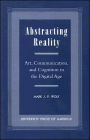 Abstracting Reality: Art, Communication, and Cognition in the Digital Age