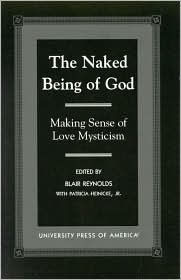 Title: The Naked Being of God: Making Sense of Love Mysticism, Author: Blair Reynolds