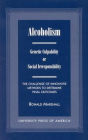 Alcoholism: Genetic Culpability or Social Irresponsibility? the Challenge of Innovative Methods to Determine Final Outcomes