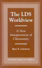 The LDS Worldview: A New Interpretation of Christianity