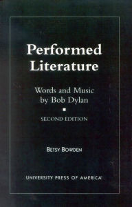 Title: Performed Literature: Words and Music by Bob Dylan / Edition 2, Author: Betsy Bowden