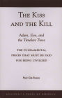 The Kiss and the Kill: Adam, Eve, and the Timeless Trees: The Fundamental Prices that Must be Paid for Being Civilized