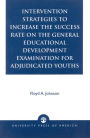 Intervention Strategies to Increase the Success Rate on the General Educational Development Examination for Adjudicated Youths