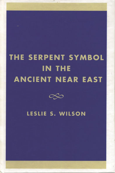 The Serpent Symbol in the Ancient Near East: Nahash and Asherah: Death, Life, and Healing
