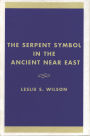 The Serpent Symbol in the Ancient Near East: Nahash and Asherah: Death, Life, and Healing