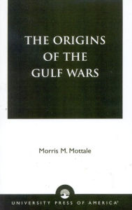 Title: The Origins of the Gulf Wars, Author: Morris M. Mottale Franklin University Switzerland