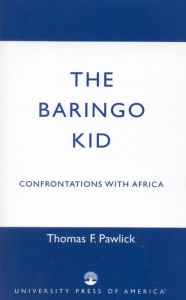 Title: The Baringo Kid: Confrontations with Africa / Edition 1, Author: Thomas F. Pawlick