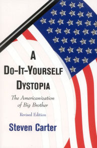 Title: A Do-It-Yourself Dystopia: The Americanization of Big Brother, Author: Steven Carter Henderson State Universit