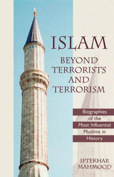 Islam Beyond Terrorists and Terrorism: Biographies of the Most Influential Muslims in History