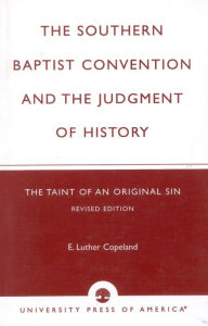 Title: The Southern Baptist Convention and the Judgement of History: The Taint of an Original Sin, Author: Luther E. Copeland