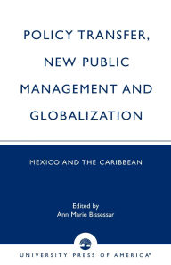 Title: Policy Transfer, New Public Management and Globalization: Mexico and the Caribbean, Author: Tyrone Ferguson