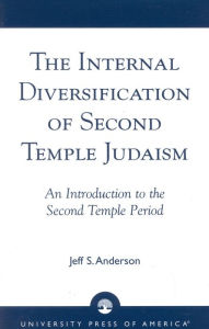 Title: The Internal Diversification of Second Temple Judaism / Edition 1, Author: Jeff S. Anderson