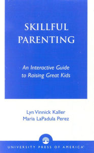 Title: Skillful Parenting: An Interactive Guide to Raising Great Kids / Edition 1, Author: Lyn Vinnick Kaller