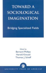 Title: Toward a Sociological Imagination: Bridging Specialized Fields, Author: Bernard Phillips