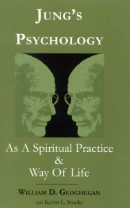 Title: Jung's Psychology as a Spiritual Practice and Way of Life: A Dialogue, Author: William D. Geoghegan