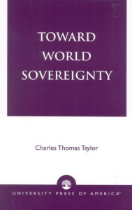Title: Toward World Sovereignty, Author: Charles Thomas Taylor