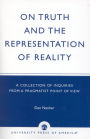 On Truth and the Representation of Reality: A Collection of Inquiries from a Pragmatist Point of View