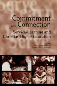 Title: Commitment and Connection: Service-Learning and Christian Higher Education, Author: Gail Gunst Heffner