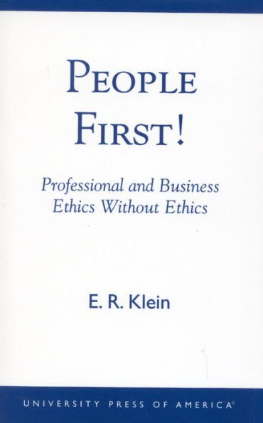 People First!: Professional and Business Ethics without Ethics / Edition 1