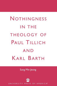 Title: Nothingness in the Theology of Paul Tillich and Karl Barth, Author: Sung Min Jeong