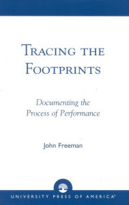 Title: Tracing the Footprints: Documenting the Process of Performance, Author: John Freeman