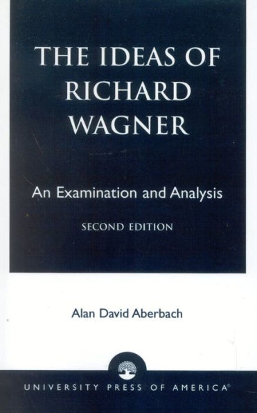 The Ideas of Richard Wagner: An Examination and Analysis / Edition 2