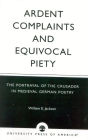 Ardent Complaints and Equivocal Piety: The Portrayal of the Crusader in Medieval German Poetry