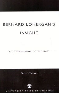 Title: Bernard Lonergan's Insight: A Comprehensive Commentary / Edition 1, Author: Terry J. Tekippe