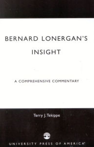 Title: Bernard Lonergan's Insight: A Comprehensive Commentary, Author: Terry J. Tekippe
