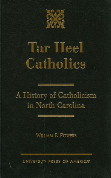 Tar Heel Catholics: A History of Catholicism in North Carolina