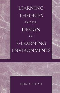 Title: Learning Theories and the Design of E-Learning Environments, Author: Bijan B. Gillani