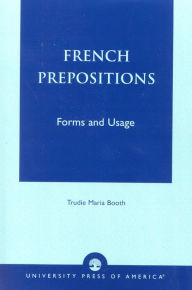 Title: French Prepositions: Forms and Usage / Edition 324, Author: Trudie Maria Booth