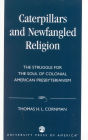 Caterpillars and Newfangled Religion: The Struggle for the Soul of Colonial American Presbyterianism / Edition 196