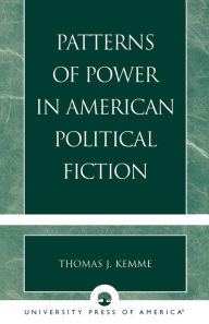 Title: Patterns of Power in American Political Fiction, Author: Thomas J. Kemme