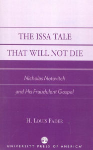 Title: The Issa Tale That Will Not Die: Nicholas Notovitch and His Fraudulent Gospel, Author: Louis H. Fader