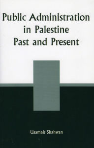 Title: Public Administration in Palestine: Past and Present, Author: Usamah Shahwan