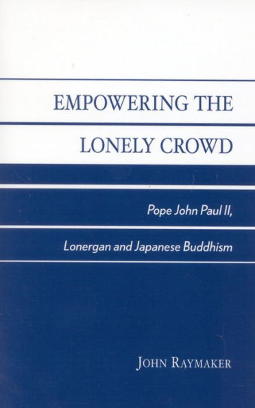 Empowering the Lonely Crowd: Pope John Paul II, Lonergan and Japanese Buddhism