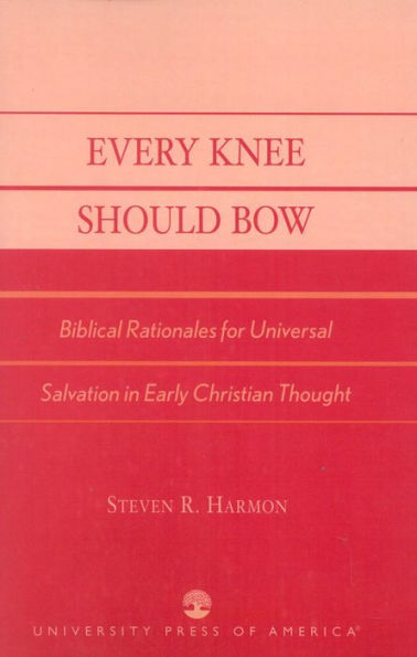 Every Knee Should Bow: Biblical Rationales for Universal Salvation in Early Christian Thought