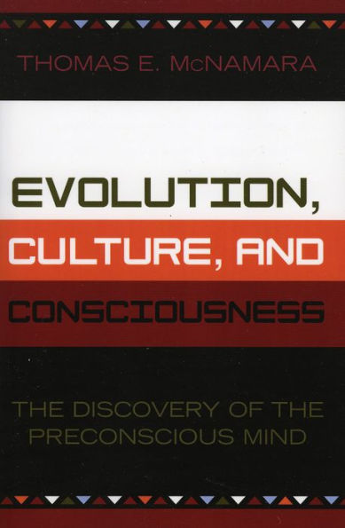 Evolution, Culture, and Consciousness: The Discovery of the Preconscious Mind